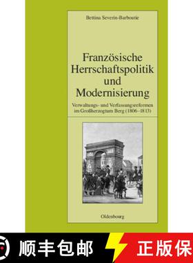 预订 Franzoesische Herrschaftspolitik Und Modernisierung: Verwaltungs- Und Verfassungsreformen Im Gro... [9783486582949]