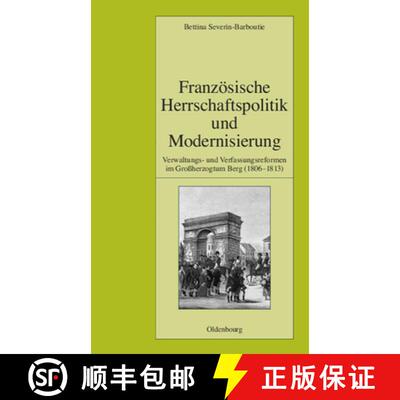 【3-4周达】Franzoesische Herrschaftspolitik Und Modernisierung: Verwaltungs- Und Verfassungsreformen ... [9783486582949]