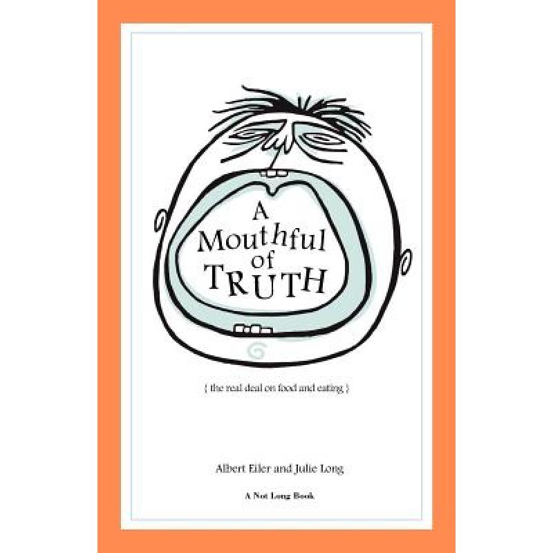 【4周达】A Mouthful of Truth: The Real Deal on Food and Eating[9780984318513]-封面