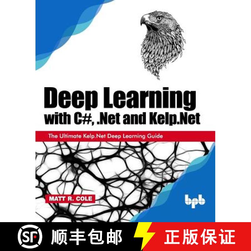 【3-4周达】Deep Learning with C#, .Net and Kelp.Net: The Ultimate Kelp.Net Deep Learning Guide [9789388511018]