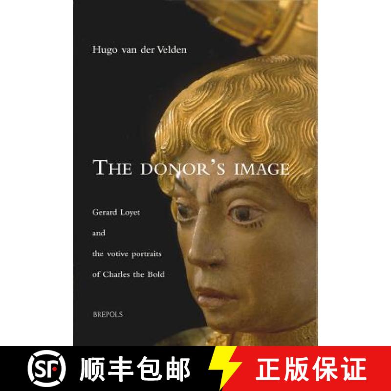 【3-4周达】The Donor's Image: Gerard Loyet and the Votive Portraits of Charles the Bold [9782503507224]