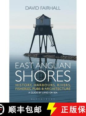 预订 East Anglian Shores: History, Harbours, Rivers, Fisheries, Pubs and Architecture [9781472903402]