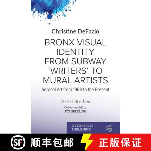 【3-4周达】Bronx Visual Identity from Subway 'Writers' to Mural Artists: Aerosol Art from 1968 to the... [9781916985483]