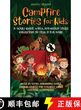 预订 Campfire Stories for Kids: Over 20 Scary and Funny Short Horror Stories for Children While Campi... [9781989971079]