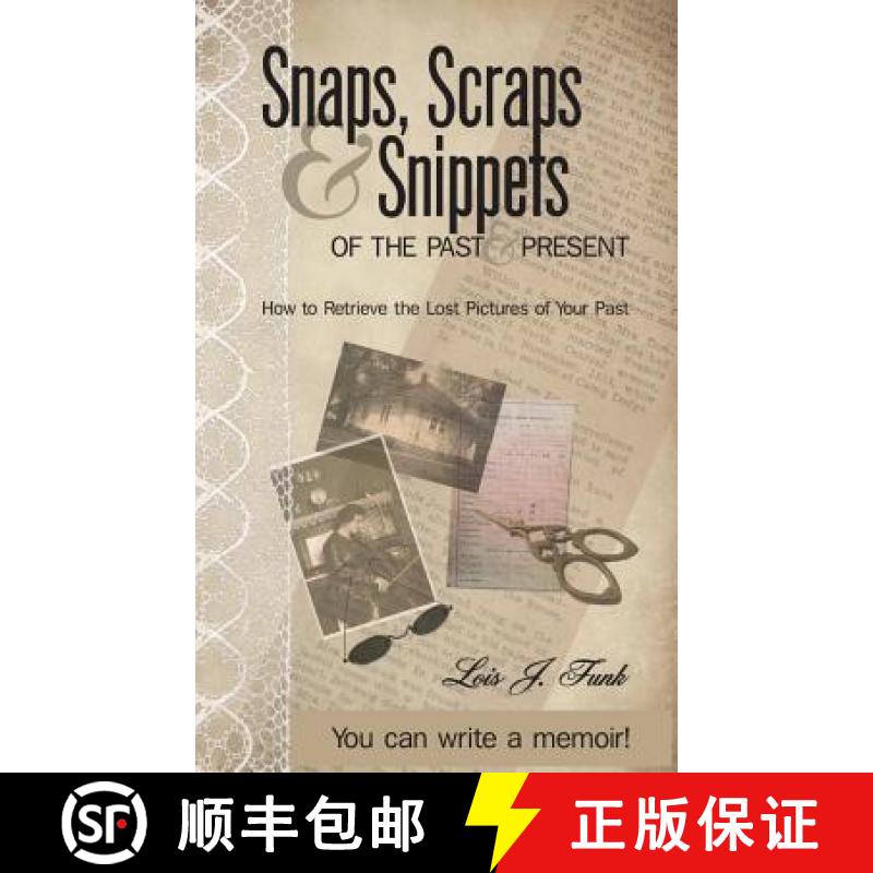 预订 Snaps, Scraps & Snippets of the Past and Present: How to Retrieve the Lost Pictures of Your Past [9780615913032]