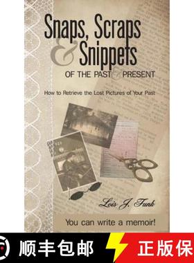 预订 Snaps, Scraps & Snippets of the Past and Present: How to Retrieve the Lost Pictures of Your Past [9780615913032]