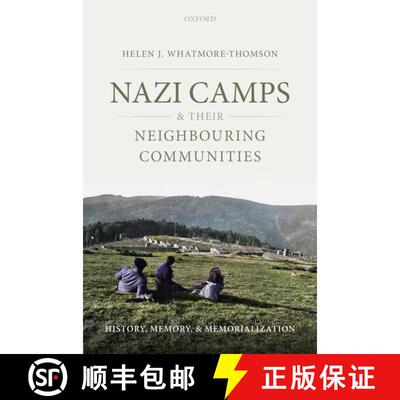 【3-4周达】Nazi Camps and their Neighbouring Communities: History, Memory, and Memorialization [9780198789772]