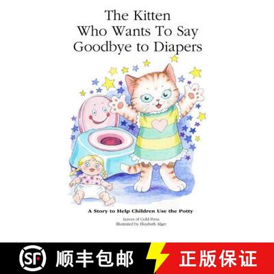 【3-4周达】The Kitten Who Wants to Say Goodbye to Diapers: A Story to Help Children Use The Potty [9781925110937]