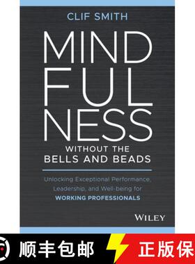 【3-4周达】Mindfulness Without The Bells And Beads: An 8-Week Journey To Unlocking Exceptional Perfor... [9781119750765]