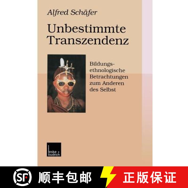 【3-4周达】Unbestimmte Transzendenz : Bildungsethnologische Betrachtungen zum Anderen des Selbst [9783810022967]