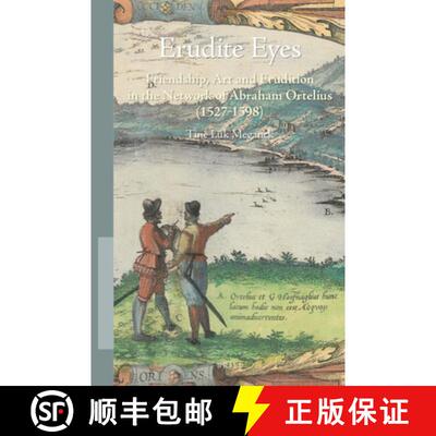 预订 Erudite Eyes: Friendship, Art and Erudition in the Network of Abraham Ortelius (1527-1598) [9789004429017]