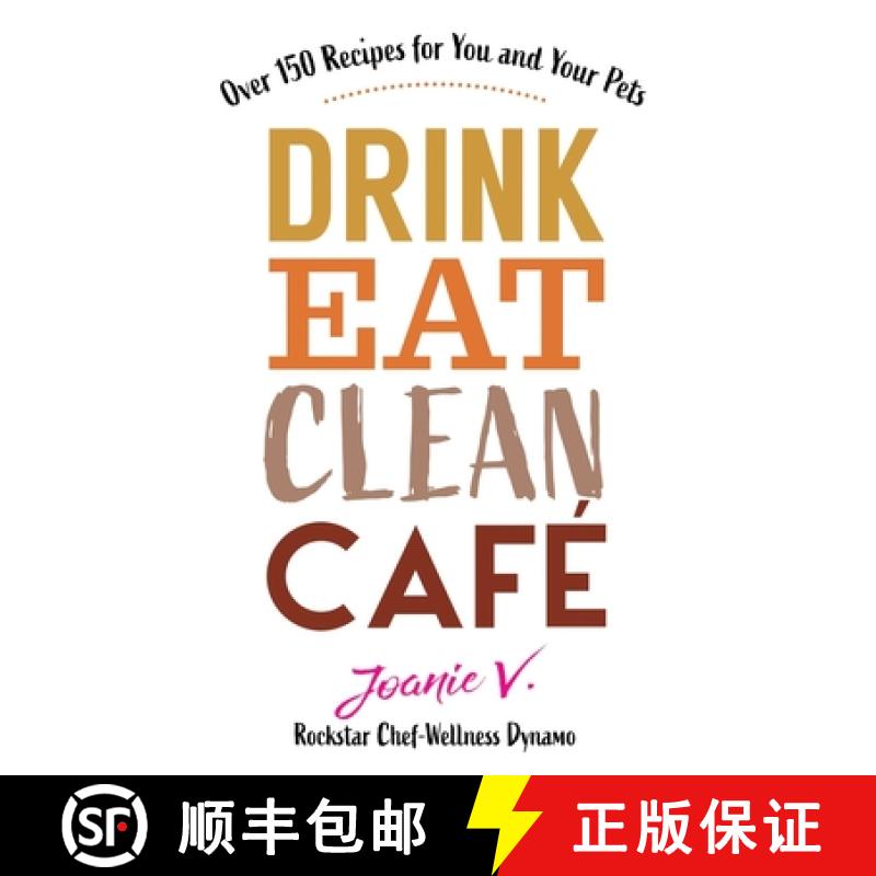 【2-3周达】Drink Eat Clean Cafe: Over 150 Recipes for You and Your Pets [9781951131197]