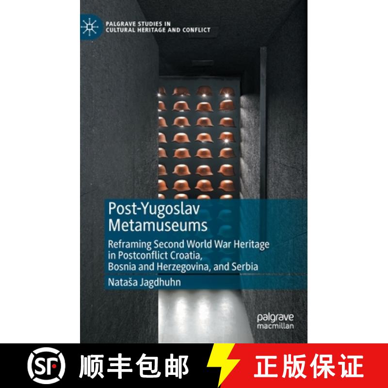 【4周达】Post-Yugoslav Metamuseums : Reframing Second World War Heritage in Postconflict Croatia, Bos... [9783031102271]