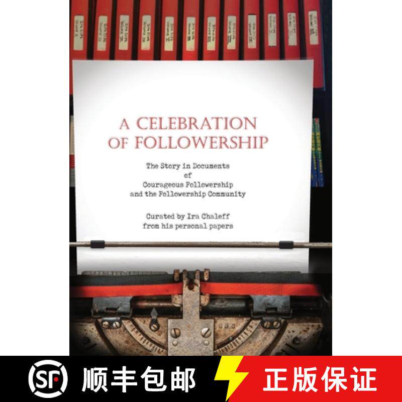 预订 A Celebration of Followership: The Story in Documents of Courageous Followership and the Followe... [9781735628813]