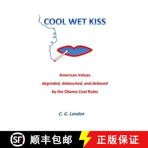 【3-4周达】Cool Wet Kiss: American Values degraded, debauched, and debased by the Obama Cool Rules [9780692269640]