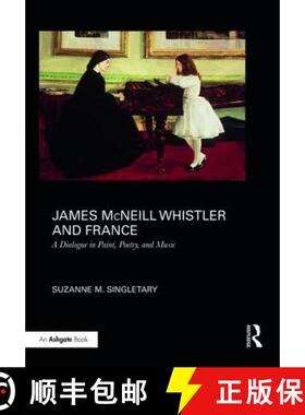 【3-4周达】James McNeill Whistler and France: A Dialogue in Paint, Poetry, and Music [9781472442000]