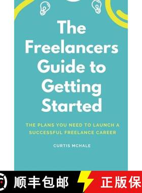 预订 The Freelancer's Guide to Getting Started: The Plans You Need to Launch a Successful Freelance C... [9781775336457]