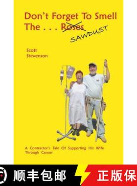 预订 Don't Forget To Smell The . . . Sawdust: A Contractor's Tale Of Supporting His Wife Through Cancer [9780984281053]