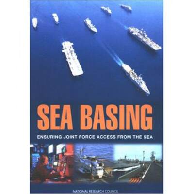 【4周达】Sea Basing: Ensuring Joint Force Access from the Sea [9780309095174]