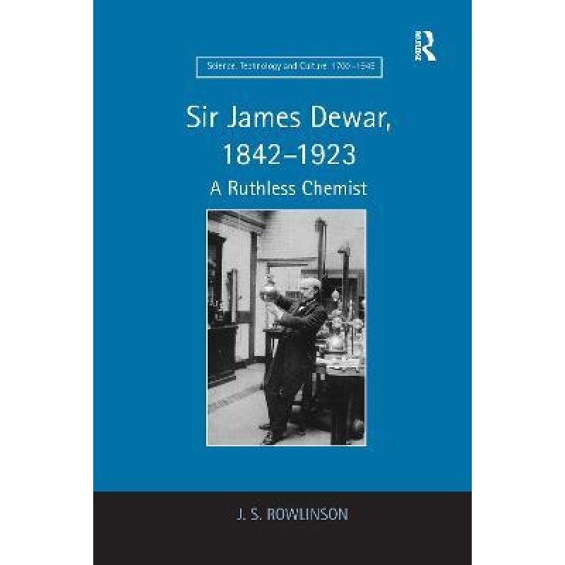 【4周达】Sir James Dewar, 1842-1923: A Ruthless Chemist[9781138109315]