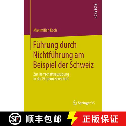 【3-4周达】Führung durch Nichtführung am Beispiel der Schweiz : Zur Herrschaftsausübung in der Eid... [9783658034030]