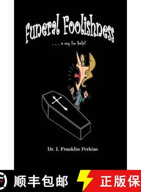 预订 Funeral Foolishness: . . . a cry help! [9780986238949]