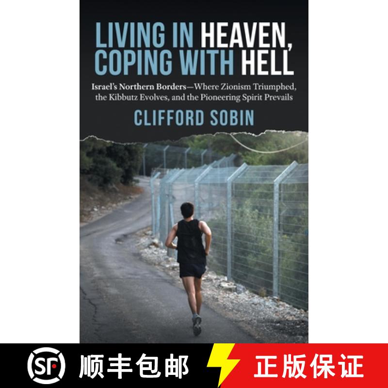 【3-4周达】Living in Heaven, Coping with Hell: Israel's Northern Borders-Where Zionism Triumphed, the... [9780998637433]