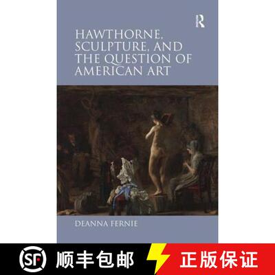 【3-4周达】精装 Hawthorne, Sculpture, and the Question of American Art [9780754654797]