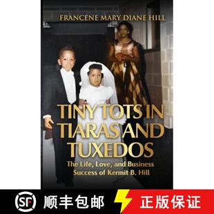 【3-4周达】Tiny Tots in Tiaras and Tuxedos: The Life, Love, and Business Success of Kermit B. Hill [9798999891501]