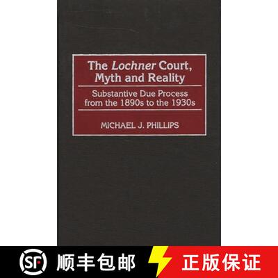 【3-4周达】精装 The Lochner Court, Myth and Reality: Substantive Due Process from the 1890s to the 1930s [9780275969301]