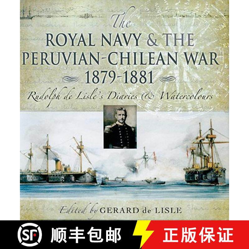 【3-4周达】The Royal Navy and the Peruvian-Chilean War 1879-1881: Rudolf De Lisle's Diaries and Water... [9781844156528]