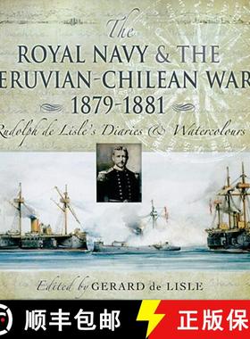【3-4周达】The Royal Navy and the Peruvian-Chilean War 1879-1881: Rudolf De Lisle's Diaries and Water... [9781844156528]