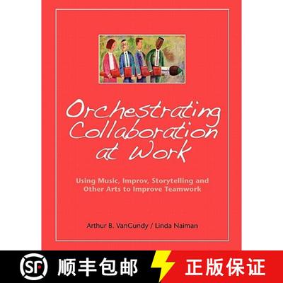 【3-4周达】Orchestrating Collaboration at Work: Using Music, Improv, Storytelling, and Other Arts to ... [9781419651748]