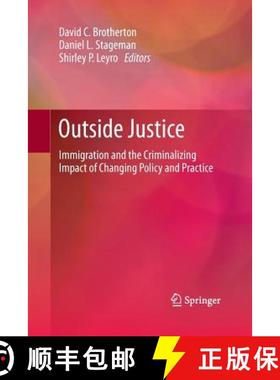 【3-4周达】Outside Justice : Immigration and the Criminalizing Impact of Changing Policy and Practice [9781493901517]