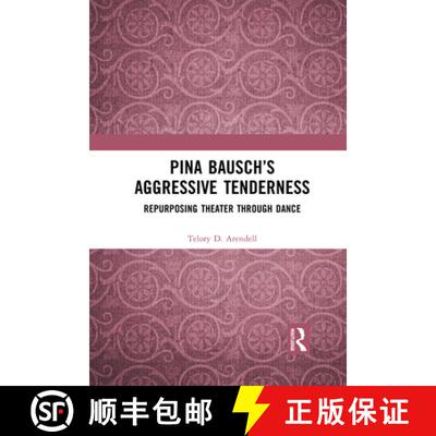 【3-4周达】Pina Bausch's Aggressive Tenderness: Repurposing Theater through Dance [9781032084947]