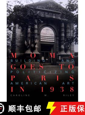 预订 MoMA Goes to Paris in 1938: Building and Politicizing American Art [9780520386914]