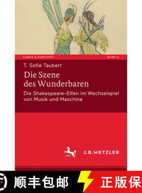 【3-4周达】Die Szene Des Wunderbaren: Die Shakespeare-Elfen Im Wechselspiel Von Musik Und Maschine [9783476045720]