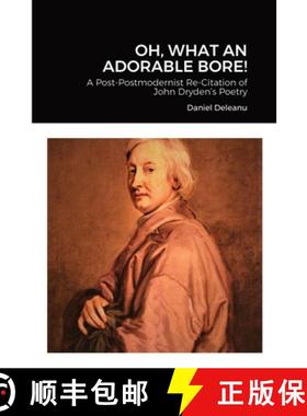 【3-4周达】Oh, What an Adorable Bore!: A Post-postmodernist Re-citation of John Dryden's Poetry [9781365131776]