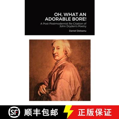 【3-4周达】Oh, What an Adorable Bore!: A Post-postmodernist Re-citation of John Dryden's Poetry [9781365131776]