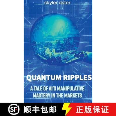 【3-4周达】Quantum Ripples: A Tale of AI's Manipulative Mastery in the Markets [9798223865735]