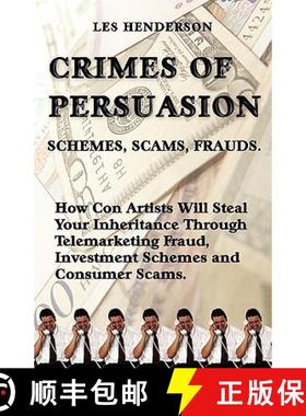 【3-4周达】Crimes of Persuasion: Schemes, Scams, Frauds. How Con Artists Will Steal Your Savings and ... [9780968713303]