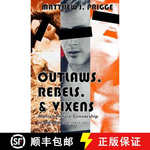 【3-4周达】Outlaws, Rebels, & Vixens: Motion Picture Censorship in Milwaukee, 1914-1971 [9781365105296]