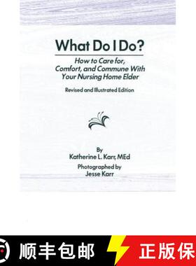 【3-4周达】What Do I Do? : How to Care for, Comfort, and Commune With Your Nursing Home Elder, Revise... [9781138987043]