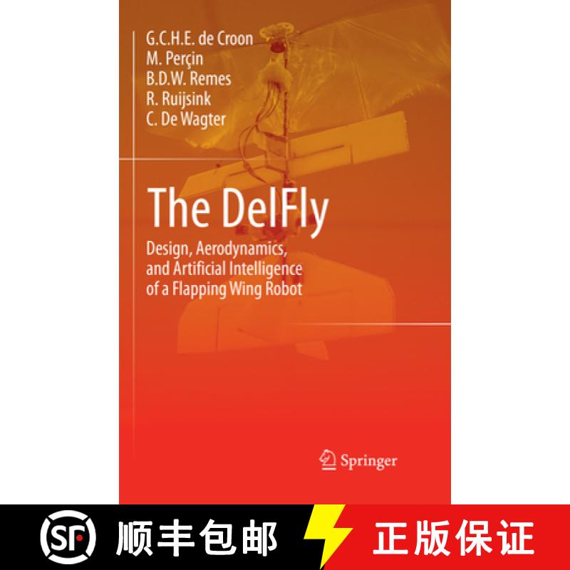 【3-4周达】The DelFly : Design, Aerodynamics, and Artificial Intelligence of a Flapping Wing Robot [9789402414059]