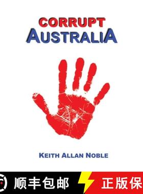 【3-4周达】CORRUPT AUSTRALIA: Statements Addressing Australian Corruption Colonial to Contemporary [9783950483215]
