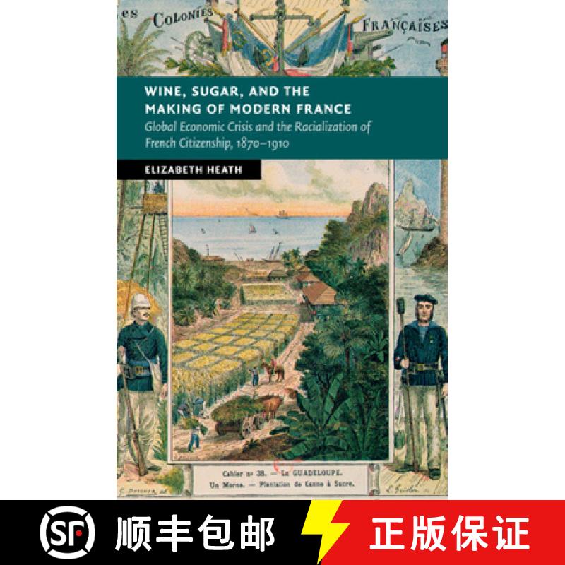 【4周达】Wine, Sugar, and the Making of Modern France: Global Economic Crisis and the Racialization o... [9781107688582]