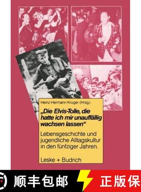 【3-4周达】Die Elvis-Tolle, die hatte ich mir unauffällig wachsen lassen : Lebensgeschichte und juge... [9783322916310]