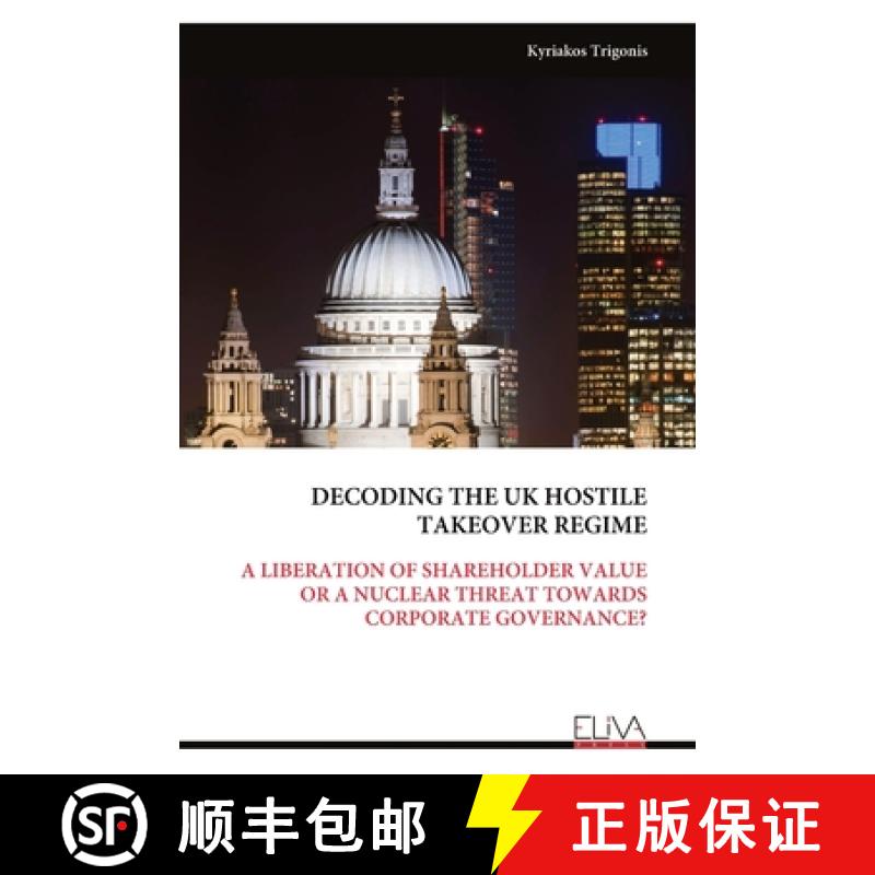 【4周达】Decoding the UK Hostile Takeover Regime: A Liberation of Shareholder Value or a Nuclear Thre... [9789999315739]