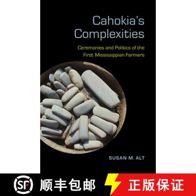 【3-4周达】Cahokia's Complexities: Ceremonies and Politics of the First Mississippian Farmers [9780817319762]