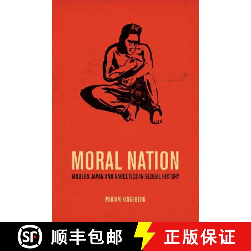 【4周达】Moral Nation: Modern Japan and Narcotics in Global History Volume 29 [9780520276734]
